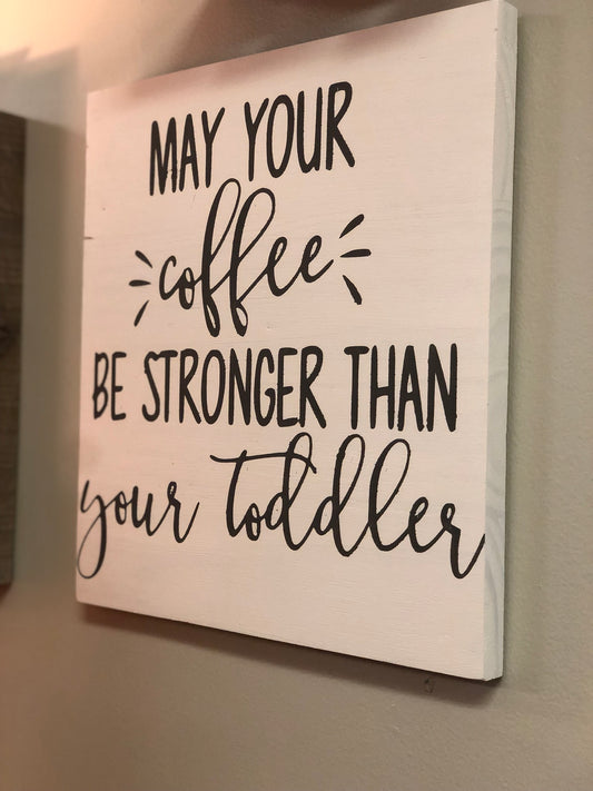 May your Coffee be Stronger than your toddler - Gs Country Barn