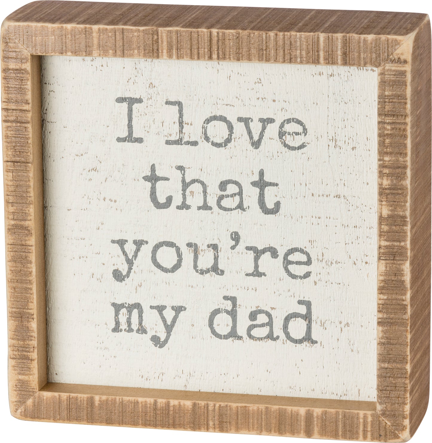 Inset Box Sign - I Love That You're My Dad