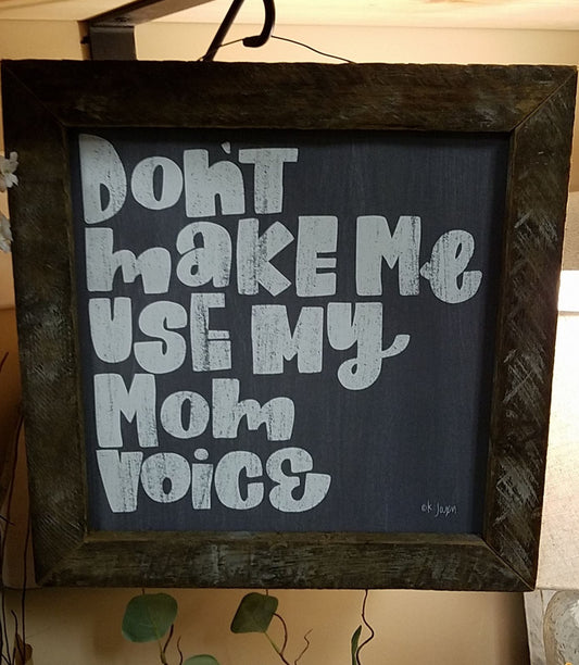 Beautiful print with multiple frame selections to choose from. This is a great print for any home with children! This print reads "Don't make me use my mom voice."