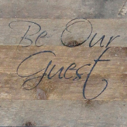 RECLAIMED WOOD WALL ART - Be Our Guest