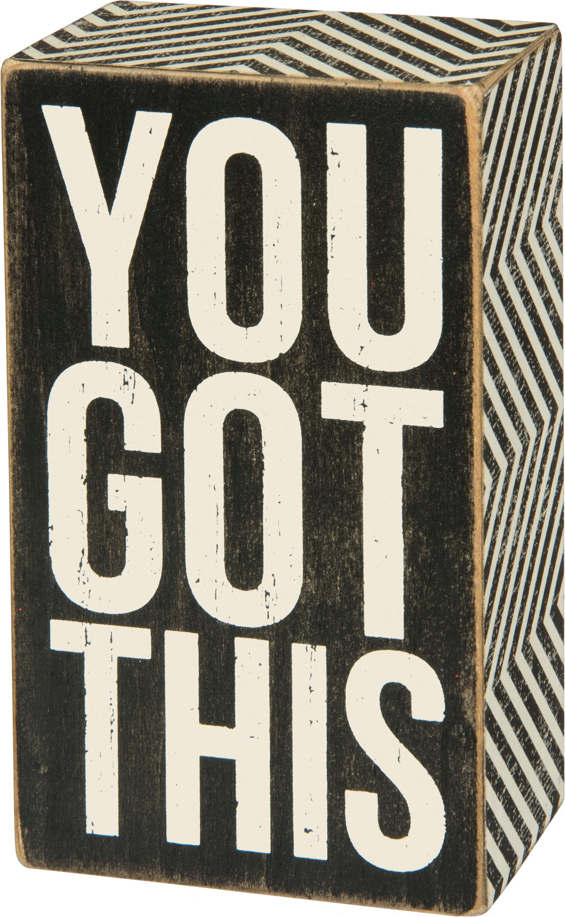 A classic black and white wooden box sign featuring a distressed "You Got This" sentiment with zigzag trim designs.