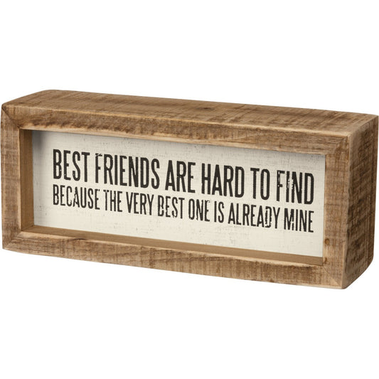 An inset box sign featuring a "Best Friends Are Hard To Find Because The Very Best One Is Already Mine" sentiment.