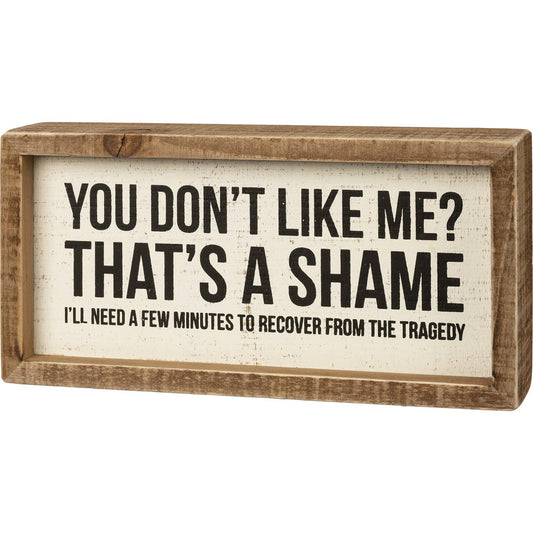 Inset Box Sign - You Don't Like Me? That's A Shame - G's Country Barn