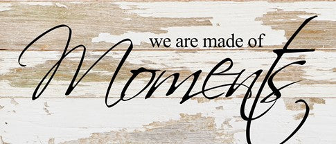 RECLAIMED WOOD WALL ART - We are made of moments